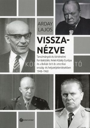 Kép: Visszanézve - Tanulmányok és történelmi forrásközlés: Kelet-Közép-Európa és a Balkán brit és amerikai ország- és helyzetjelentésekben 1948–1960