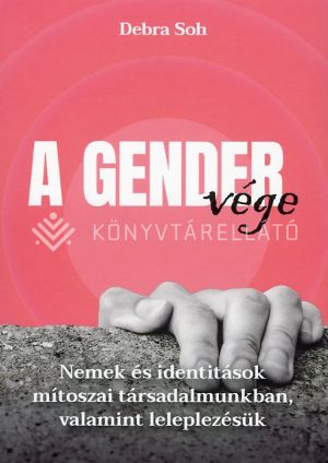Kép: A gender vége - Nemek és identitások mítoszai társadalmunkban, valamint leleplezésük