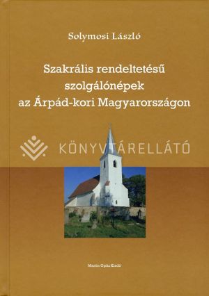 Kép: Szakrális rendeltetésű szolgálónépek az Árpád-kori Magyarországon