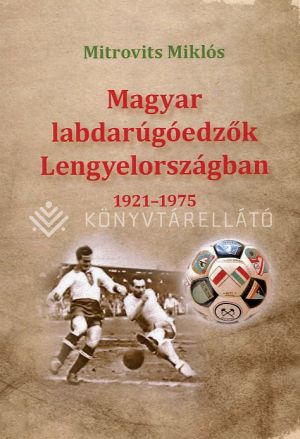 Kép: Magyar labdarúgóedzők Lengyelországban 1921-1975