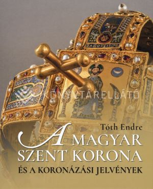 Kép: A magyar Szent Korona és a koronázási jelvények  (2. bővített, javított kiadás)