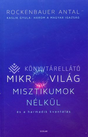 Kép: Mikrovilág misztikumok nélkül és a harmadik kvantálás (Kaslik Gyula: Három a magyar igazság)