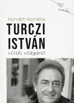 Kép: Horváth Kornélia Turczi István költői világáról