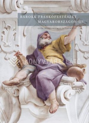 Kép: Barokk freskófestészet Magyarországon III.kötet  (Győr-Moson-Sopron és Vas megye)