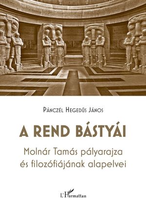 Kép: A rend bástyái - Molnár Tamás pályarajza és filozófiájának alapelvei