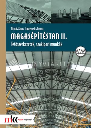 Kép: Magasépítéstan II. Tetőszerkezetek, szakipari munkák