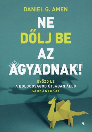 Kép: Ne dőlj be az agyadnak! - Győzd le a boldogságod útjában álló sárkányokat