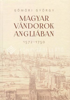 Kép: Magyar vándorok Angliában (1572-1750)