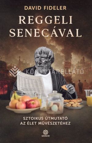 Kép: Reggeli Senecával - Sztoikus útmutató az élet művészetéhez