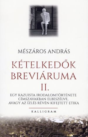 Kép: Kételkedők breváriuma II. - Egy kazuista irodalomtörténete címszavakban elbeszélve, avagy az ízlés révén kifejtett etika