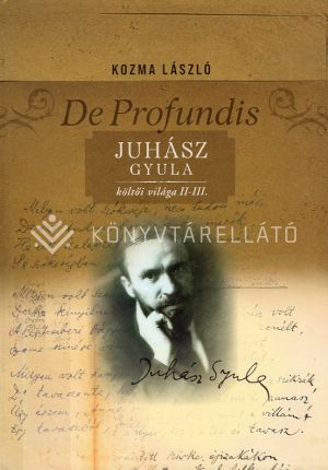 Kép: De profundis - Juhász Gyula költői világa II.-III. kötet