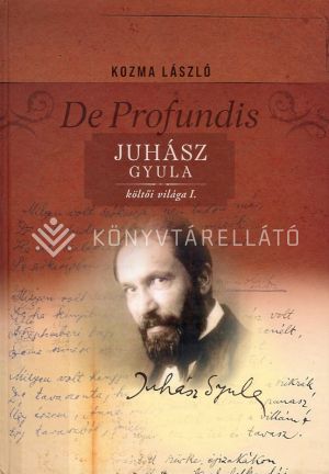 Kép: De profundis - Juhász Gyula költői világa I. kötet