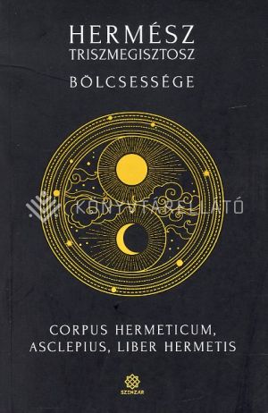 Kép: Hermész Triszmegisztosz bölcsessége - Corpus Hermeticum, Liber Hermetis, Asclepius  (FV)