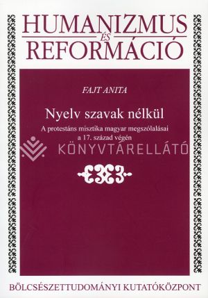 Kép: Nyelv szavak nélkül - A protestáns misztika magyar megszólalásai a 17. század végén