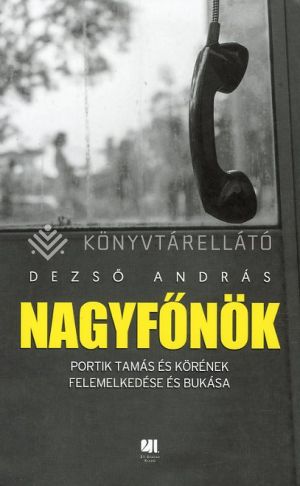 Kép: Nagyfőnök - Portik Tamás és körének felemelkedése és bukása