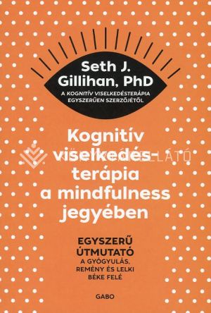 Kép: Kognitív viselkedésterápia a mindfulness jegyében - Egyszerű útmutató a gyógyulás, remény és lelki béke felé
