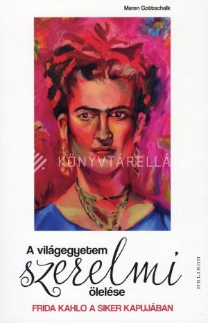 Kép: A világegyetem szerelmi ölelése - Frida Kahlo a siker kapujában