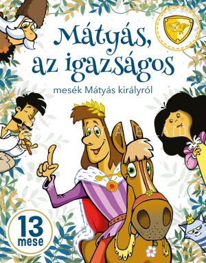 Kép: Mátyás, az igazságos - mesék Mátyás királyról