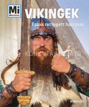 Kép:  Mi MICSODA - Vikingek - Észak rettegett harcosai