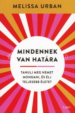 Kép: Mindennek van határa - Tanulj meg nemet mondani, és élj teljesebb életet