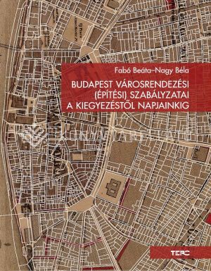 Kép: Budapest városrendezési (építési) szabályzatai a kiegyezéstől napjainkig