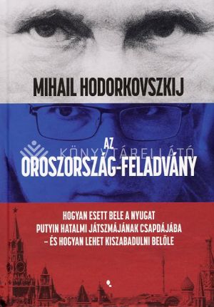 Kép: Az Oroszország-feladvány-Hogyan esett bele a Nyugat Putyin hatalmi játszmájának csapdájába - és hogyan lehet