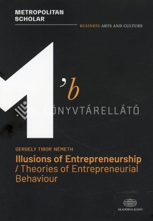 Kép: Illusions of Entrepreneurship. Theories of Entrepreneurial Behaviour