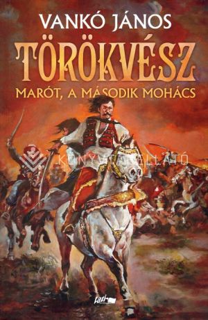 Kép: Törökvész - Marót, a második Mohács