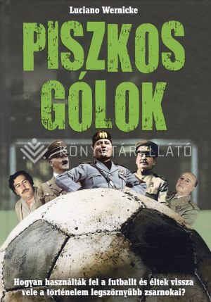 Kép: Piszkos gólok - Hogyan használták fel a futballt és éltek vissza vele a történelem legszörnyűbb zsarnokai?