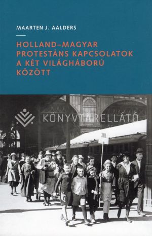 Kép: Holland-magyar protestáns kapcsolatok a két világháború között