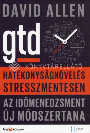 Kép: Hatékonyságnövelés stresszmentesen - GTD - Az időmenedzsment új módszertana