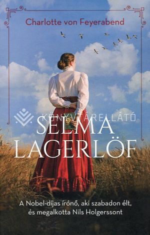 Kép: Selma Lagerlöf - A Nobel-díjas írónő, aki szabadon élt, és megalkotta Nils Holgerssont