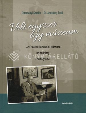 Kép: Volt egyszer egy múzeum - Az Érmellék Történelmi Múzeuma - Dr. Andrássy - Érmihályfalva?