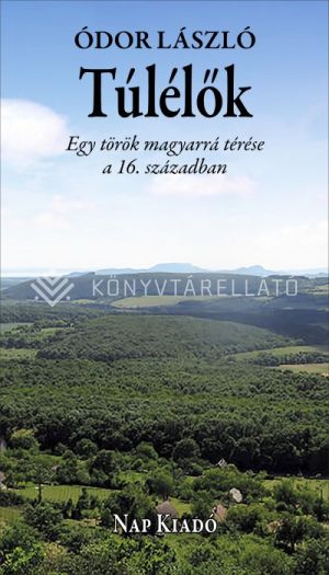 Kép: Túlélők - Egy török magyarrá térése a 16. században