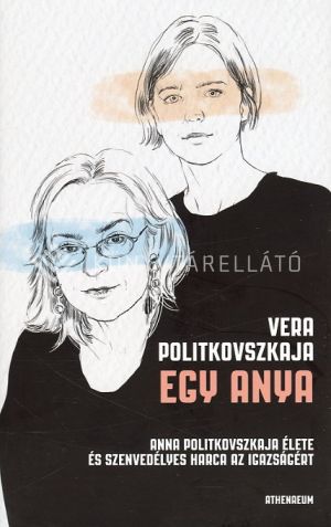 Kép: Egy anya - Anna Politkovszkaja élete és szenvedélyes harca az igazságért