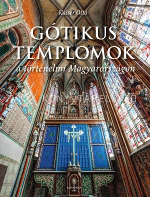 Kép: Gótikus templomok a történelmi Magyarországon