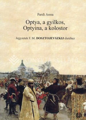 Kép: Optya, a gyilkos, Optyina, a kolostor - Jegyzetek F.M. Dosztojevszkij életéhez