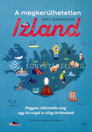 Kép: A megkerülhetetlen Izland - Hogyan változtatta meg egy kis sziget a világ történelmét