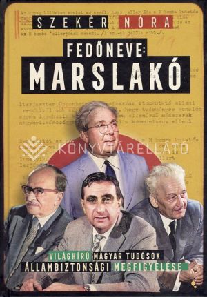 Kép: Fedőneve: Marslakó - Világhírű magyar tudósok állambiztonsági megfigyelése
