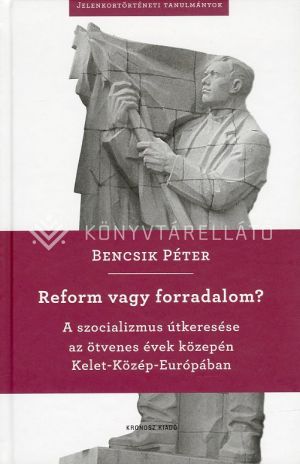 Kép: Reform vagy forradalom? - A szocializmus útkeresése az ötvenes évek közepén Kelet-Közép-Európában