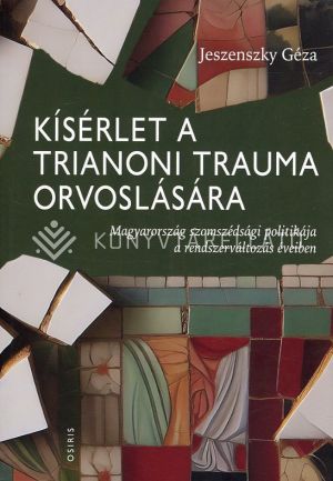 Kép: Kísérlet a trianoni trauma orvoslására - Magyarország szomszédsági politikája a rendszerváltozás éveiben