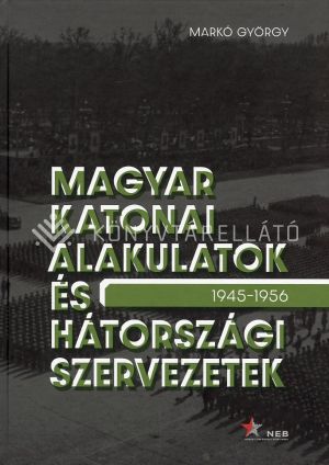 Kép: Magyar katonai alakulatok és hátországi szervezetek (1945-1956)