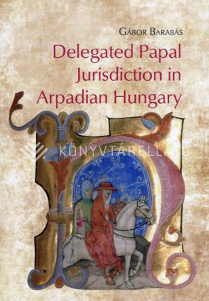Kép: Delegated Papal Jurisdiction in Arpadian Hungary