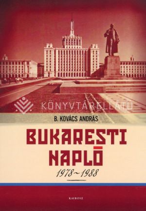 Kép: Bukaresti napló, 1978-1988