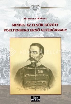 Kép: Mindig az elsők között Poeltenberg Ernő vezérőrnagy