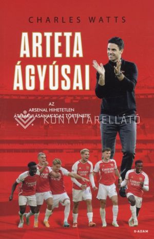 Kép: Arteta Ágyúsai - Az Arsenal hihetetlen átalakulásának igaz története