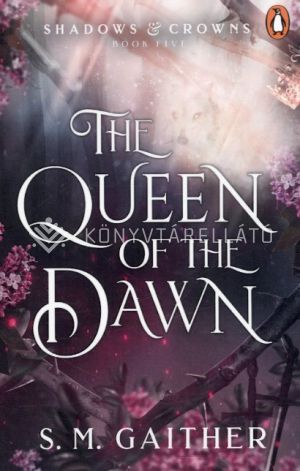 Kép: The Queen of the Dawn (Shadows and Crowns Series, Book 5)