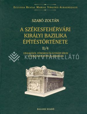 Kép: A székesfehérvári királyi bazilika építéstörténete II/4.