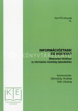 Kép: Információztass! De hogyan? Módszertani kézikönyv az információs műveltség fejlesztéséhez (Kis KTE könyvek 13.)