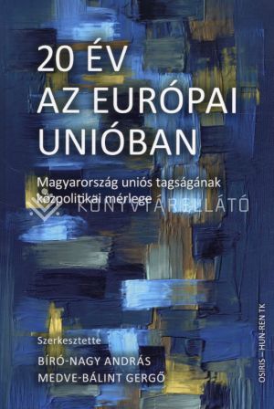 Kép: 20 év az Európai Unióban - Magyarország uniós tagságának közpolitikai mérlege